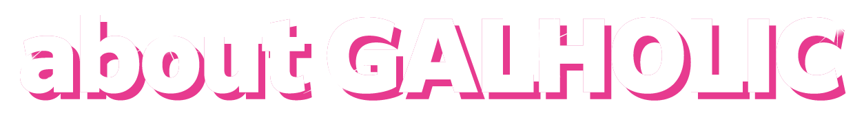 about GALHolic